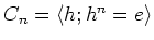 $ C_n=\langle h; h^n=e \rangle $