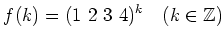 % latex2html id marker 1039
$\displaystyle f(k)=(1\ 2\ 3\ 4)^k\quad (k \in {\mbox{${\mathbb{Z}}$}})
$