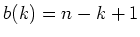 $\displaystyle b(k)=n-k+1
$