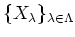 $ \{X_{\lambda}\}_{\lambda\in \Lambda}$