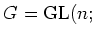 $ G={\operatorname{GL}}(n;$