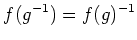 $\displaystyle f(g^{-1})=f(g)^{-1}
$