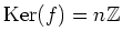 $ \operatorname{Ker}(f)=n{\mbox{${\mathbb{Z}}$}}$