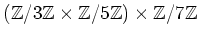 $\displaystyle ({\mbox{${\mathbb{Z}}$}}/3{\mbox{${\mathbb{Z}}$}}\times {\mbox{${...
...\mbox{${\mathbb{Z}}$}})\times {\mbox{${\mathbb{Z}}$}}/7{\mbox{${\mathbb{Z}}$}}
$