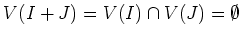 $\displaystyle V(I+J)=V(I)\cap V(J)=\emptyset
$