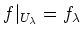 $\displaystyle f\vert _{U_\lambda}=f_\lambda
$