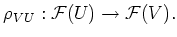 $\displaystyle \rho_{ V U}: \mathcal F(U)\to \mathcal F(V).
$