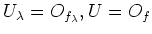 $ U_\lambda=O_{f_\lambda}, U=O_f$