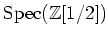 $ \operatorname{Spec}(\mathbb{Z}[1/2])$