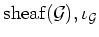 $ \operatorname{sheaf}(\mathcal G), \iota_{\mathcal G}$