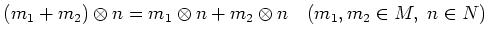 $\displaystyle (m_1 + m_2)\otimes n
=m_1 \otimes n + m_2 \otimes n \quad(m_1,m_2 \in M, n\in N)
$