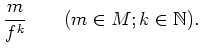 $\displaystyle \frac{m}{f^k} \qquad (m\in M; k\in \mathbb{N}).
$