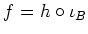 $ f=h\circ \iota_B $