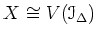 $ X \cong V(\mathcal I_{\Delta})$