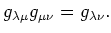 $\displaystyle g_{\lambda \mu} g_{\mu \nu} =g_{\lambda \nu}.
$