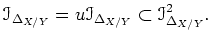 $\displaystyle \mathcal I_{\Delta_{X/Y}}
=u\mathcal I_{\Delta_{X/Y}}
\subset \mathcal I_{\Delta_{X/Y}}^2.
$