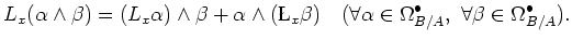 $\displaystyle L_x(\alpha \wedge \beta)
=(L_x\alpha)\wedge \beta +\alpha \wedge ...
...ll \alpha \in \Omega^\bullet_{B/A},\
\forall \beta \in \Omega^\bullet_{B/A}).
$