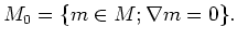 $\displaystyle M_0=\{m\in M; \nabla m=0\}.
$