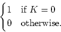 \begin{align*}\begin{cases}1 & \text{if } K=0 0 &\text{otherwise.} \end{cases}\end{align*}