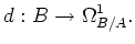 $\displaystyle d:B\to \Omega^1_{B/A}.
$