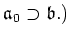 $\displaystyle \mathfrak{a}_0\supset \mathfrak{b}.)
$