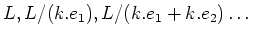 $\displaystyle L, L/(k. e_1), L/(k.e_1+k.e_2)\dots
$