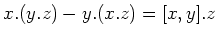 $\displaystyle x.(y.z)-y.(x.z)=[x,y].z
$