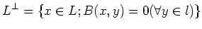 $\displaystyle L^\perp=\{x\in L; B(x,y)=0 (\forall y\in l)\}
$