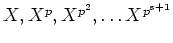 $ X, X^p, X^{p^2},\dots X^{p^{s+1}}$