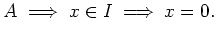 $\displaystyle A \implies x \in I \implies x=0.
$