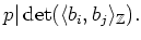 $\displaystyle p\vert\det(\langle b_i,b_j\rangle _{\mathbb{Z}}).$