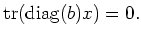 $\displaystyle \operatorname{tr}(\operatorname{diag}(b) x)=0.
$