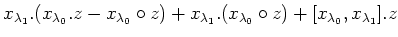 $\displaystyle x_{\lambda_1}.(x_{\lambda_0}.z-x_{\lambda_0}\circ z) + x_{\lambda_1}.(x_{\lambda_0}\circ z) +[x_{\lambda_0},x_{\lambda_1}].z$