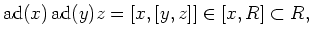 $\displaystyle \operatorname{ad}(x)\operatorname{ad}(y)z=[x,[y,z]]\in [x,R] \subset R,
$