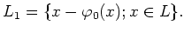 $\displaystyle L_1=\{x-\varphi_0(x) ; x\in L\}.
$