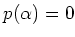 $ p(\alpha)=0$