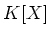 $ K[X]$