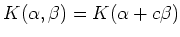 $\displaystyle K(\alpha,\beta)=K(\alpha+c \beta)
$