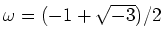 % latex2html id marker 742
$ \omega=(-1+\sqrt{-3})/2$