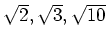 % latex2html id marker 1647
$ \sqrt{2},\sqrt{3},\sqrt{10}$