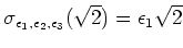 % latex2html id marker 1615
$\displaystyle \sigma_{\epsilon_1,\epsilon_2,\epsilon_3}(\sqrt{2})=\epsilon_1 \sqrt{2}$