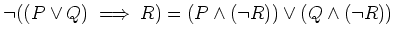 $\displaystyle \neg ((P\vee Q)\implies R) = (P \wedge (\neg R))\vee (Q \wedge (\neg R))
$