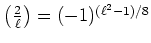 $ {\left(\frac{2}{\ell}\right)}=(-1)^{(\ell^2-1)/8} $