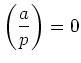 $\displaystyle {\left(\frac{a}{p}\right)}= 0$