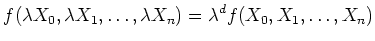 $\displaystyle f(\lambda X_0,\lambda X_1,\dots, \lambda X_n)
=
\lambda^d
f(X_0,X_1,\dots,X_n)
$