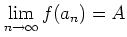 $\displaystyle \lim_{n\to \infty}f(a_n)=A
$