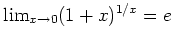 $ \lim_{x\to 0}(1+x) ^{1/x}=e$