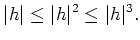 % latex2html id marker 932
$\displaystyle \vert h\vert \leq \vert h\vert^2 \leq \vert h\vert^3.$