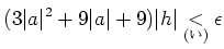 $\displaystyle (3 \vert a\vert^2+9\vert a\vert+9 ) \vert h\vert \underset{\text{()}}{<}\epsilon$