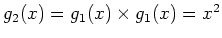 $ g_2(x)=g_1(x)\times g_1(x)=x^2$